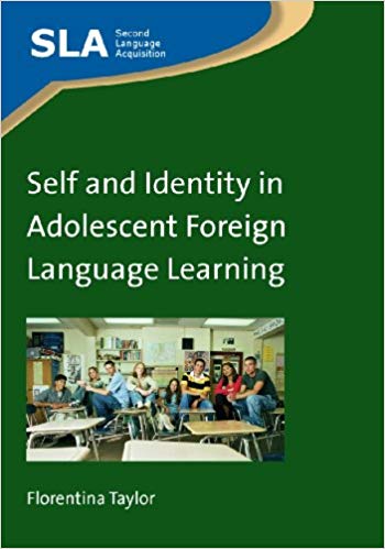 Self and Identity in Adolescent Foreign Language Learning (Second Language Acquisition Book 70)